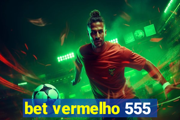 bet vermelho 555